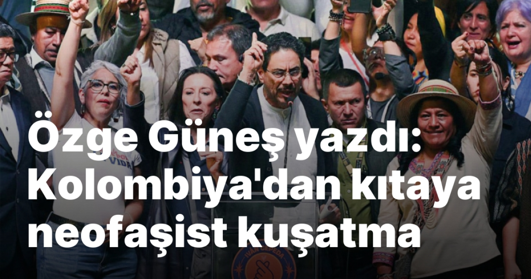 Özge Güneş yazdı: Kolombiya’dan kıtaya neofaşist kuşatma Özge Güneş yazdı: Kolombiya’dan kıtaya neofaşist kuşatma