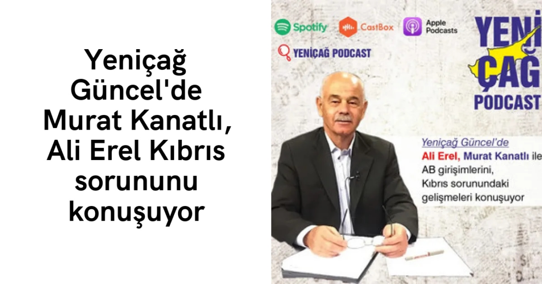 #podcast Yeniçağ Güncel’de Murat Kanatlı, Ali Erel Kıbrıs sorununu konuşuyor #podcast Yeniçağ Güncel’de Murat Kanatlı, Ali Erel Kıbrıs sorununu konuşuyor