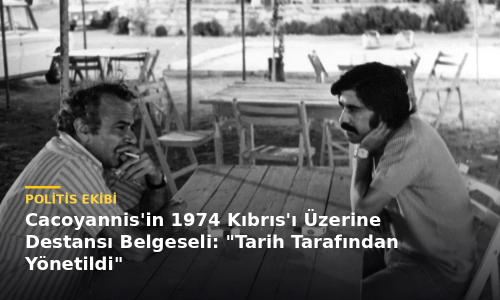 Politis Ekibi yazdı: Cacoyannis’in 1974 Kıbrıs’ı Üzerine Destansı Belgeseli: “Tarih Tarafından Yönetildi” Politis Ekibi yazdı: Cacoyannis’in 1974 Kıbrıs’ı Üzerine Destansı Belgeseli: “Tarih Tarafından Yönetildi”