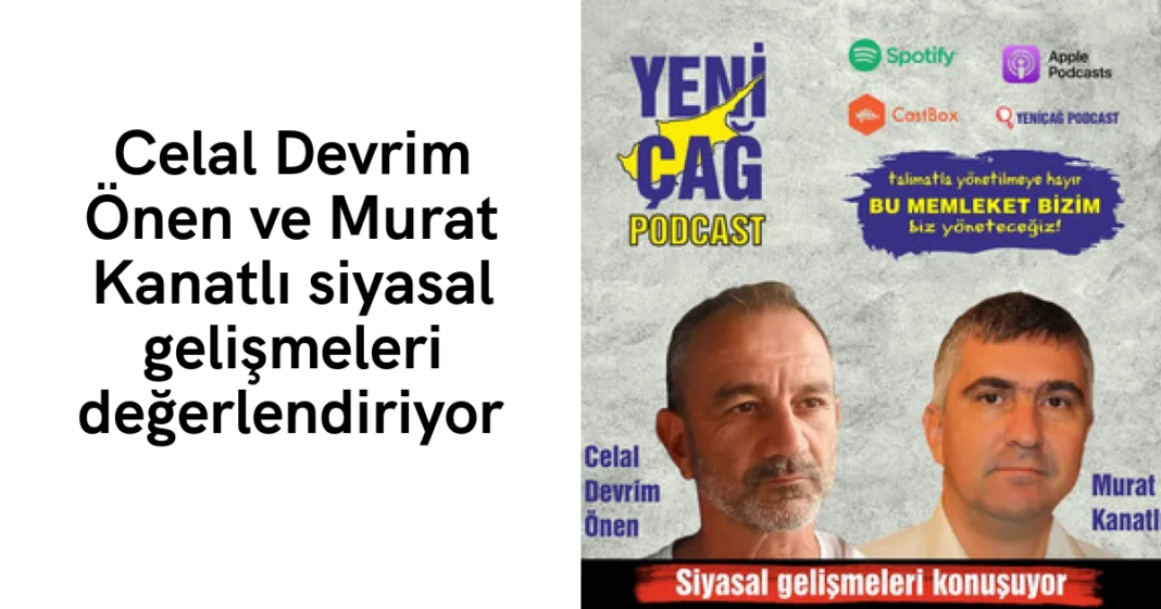 #podcast Celal Devrim Önen ve Murat Kanatlı siyasal gelişmeleri değerlendiriyor #podcast Celal Devrim Önen ve Murat Kanatlı siyasal gelişmeleri değerlendiriyor