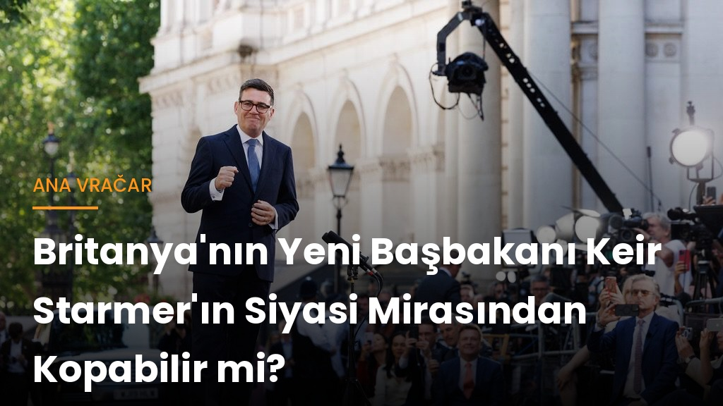 Ana Vračar yazdı: Britanya’nın yeni başbakanı Keir Starmer’ın siyasi mirasından kopabilir mi? Ana Vračar yazdı: Britanya’nın yeni başbakanı Keir Starmer’ın siyasi mirasından kopabilir mi?