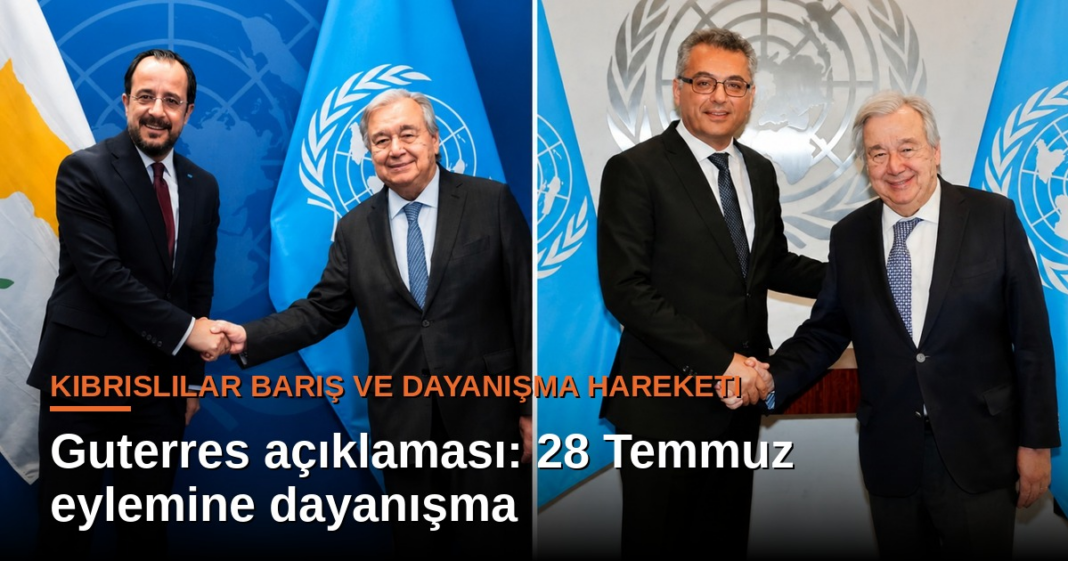 Kıbrıslılar Barış ve Dayanışma Hareketi’nden Guterres açıklaması: 28 Temmuz eylemine dayanışma Kıbrıslılar Barış ve Dayanışma Hareketi’nden Guterres açıklaması: 28 Temmuz eylemine dayanışma