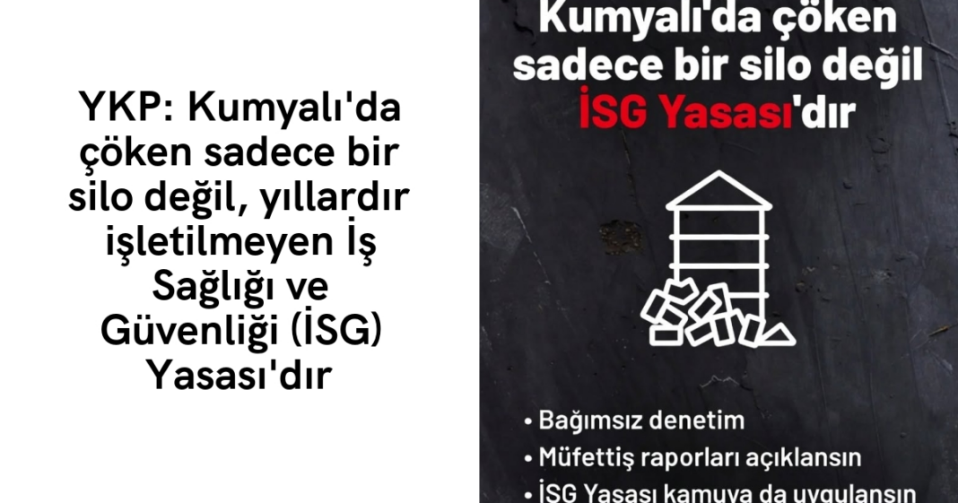 YKP: Kumyalı’da çöken sadece bir silo değil, yıllardır işletilmeyen İş Sağlığı ve Güvenliği (İSG) Yasası’dır YKP: Kumyalı’da çöken sadece bir silo değil, yıllardır işletilmeyen İş Sağlığı ve Güvenliği (İSG) Yasası’dır