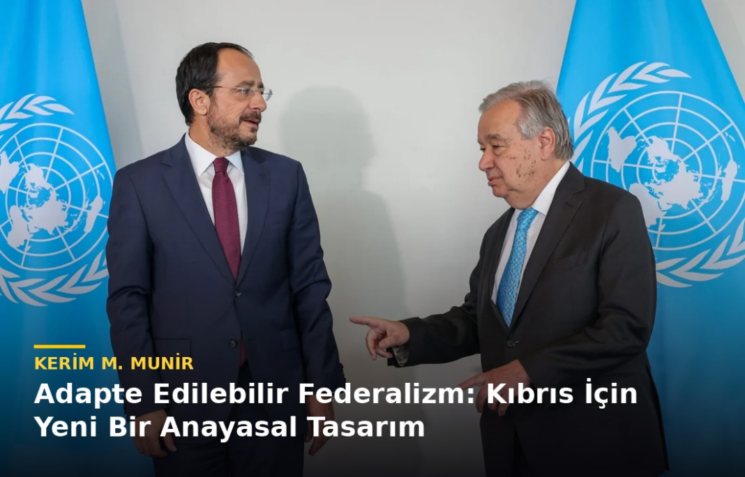 Kerim M. Munir yazdı: Adapte Edilebilir Federalizm: Kıbrıs İçin Yeni Bir Anayasal Tasarım Kerim M. Munir yazdı: Adapte Edilebilir Federalizm: Kıbrıs İçin Yeni Bir Anayasal Tasarım