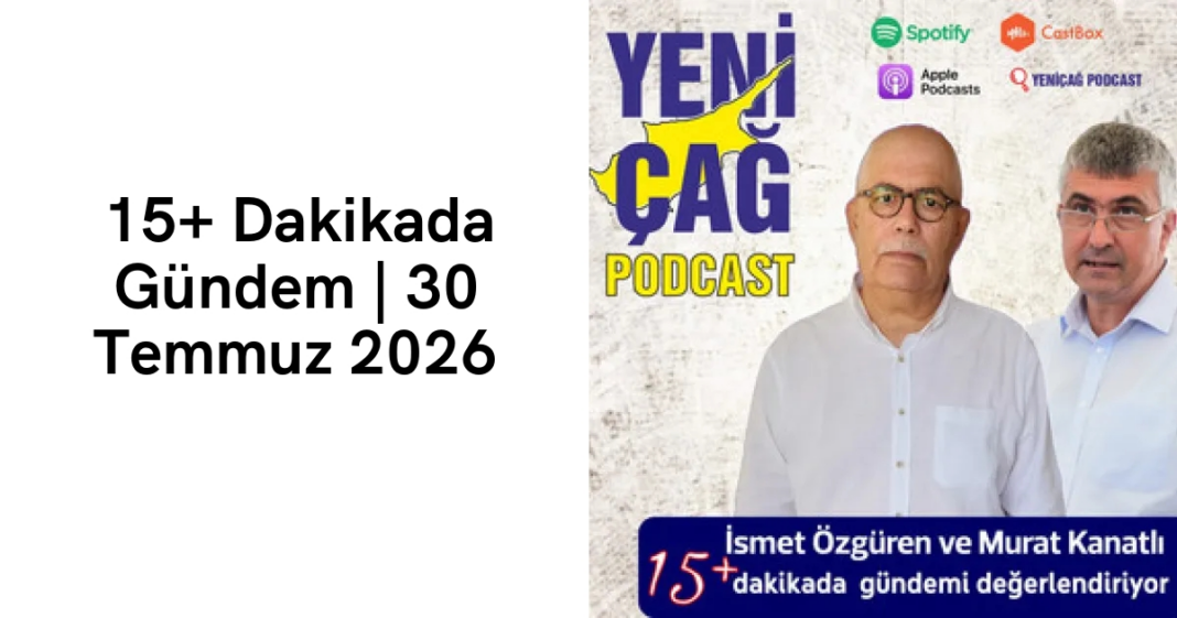 #podcast 15+ Dakikada Gündem | 30 Temmuz 2026 #podcast 15+ Dakikada Gündem | 30 Temmuz 2026