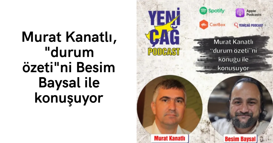 #podcast Murat Kanatlı, “durum özeti”ni Besim Baysal ile konuşuyor #podcast Murat Kanatlı, “durum özeti”ni Besim Baysal ile konuşuyor