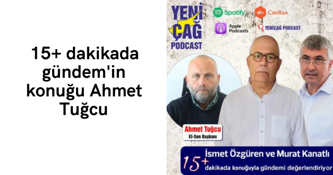 #podcast 15+ dakikada gündem’in konuğu Ahmet Tuğcu #podcast 15+ dakikada gündem’in konuğu Ahmet Tuğcu