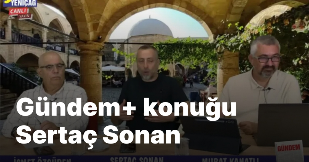 #video Gündem+ konuğu Sertaç Sonan #video Gündem+ konuğu Sertaç Sonan