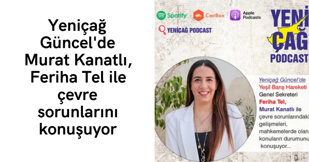 #podcast Yeniçağ Güncel’de Murat Kanatlı, Feriha Tel ile çevre sorunlarını konuşuyor #podcast Yeniçağ Güncel’de Murat Kanatlı, Feriha Tel ile çevre sorunlarını konuşuyor