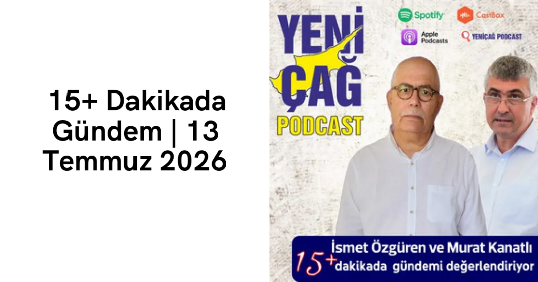 #podcast 15+ Dakikada Gündem | 13 Temmuz 2026 #podcast 15+ Dakikada Gündem | 13 Temmuz 2026