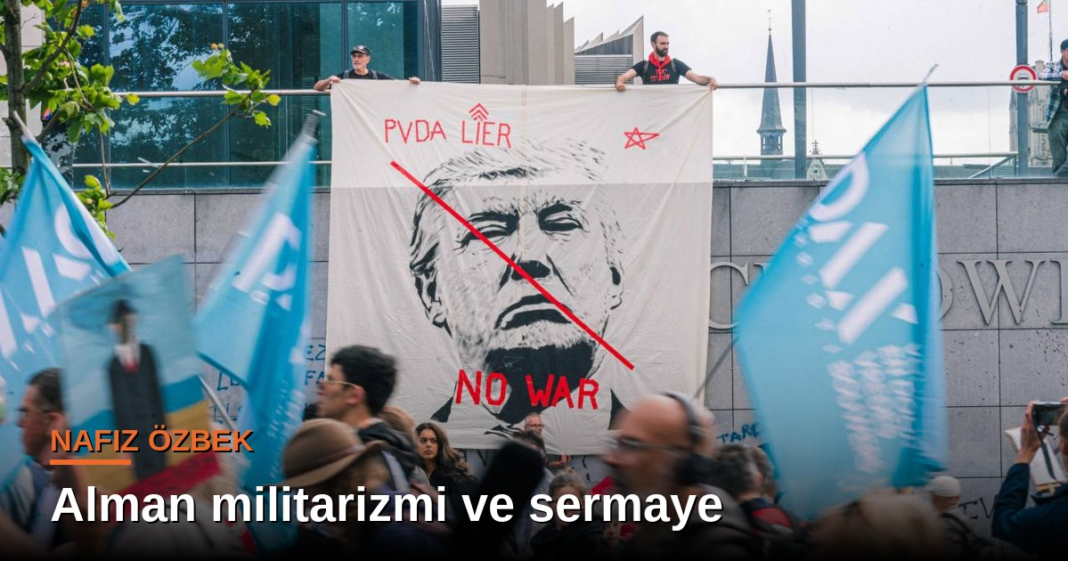 Nafiz Özbek yazdı: Alman militarizmi ve sermaye: Almanya’nın yeniden askerileşmesinin politik ekonomisi Nafiz Özbek yazdı: Alman militarizmi ve sermaye: Almanya’nın yeniden askerileşmesinin politik ekonomisi