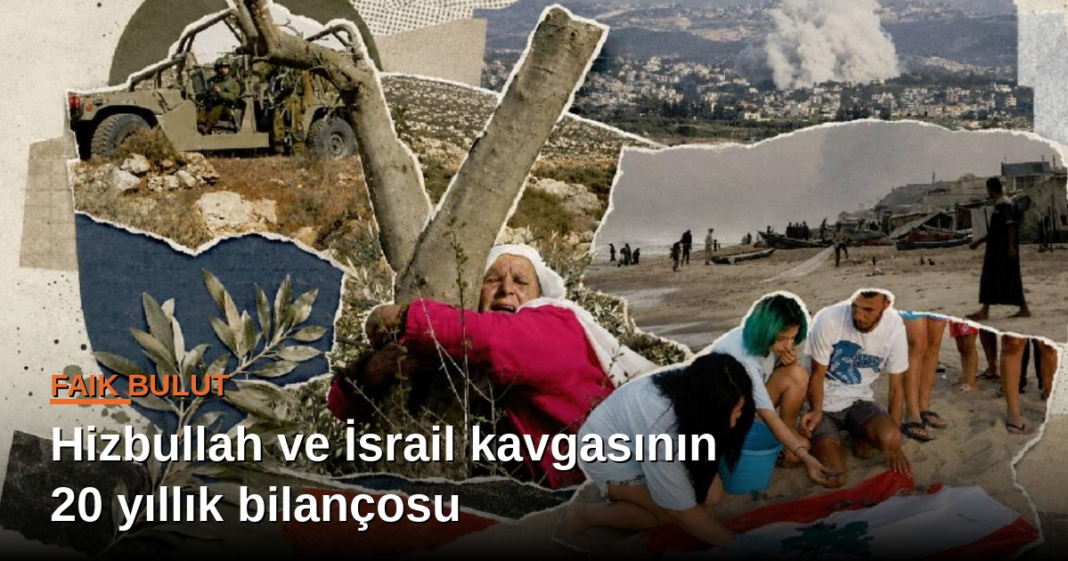 Faik Bulut yazdı: Hizbullah ve İsrail kavgasının 20 yıllık bilançosu Faik Bulut yazdı: Hizbullah ve İsrail kavgasının 20 yıllık bilançosu