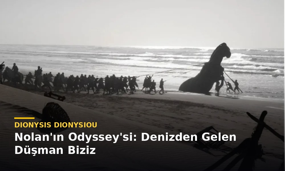 Dionysis Dionysiou yazdı: Nolan’ın Odyssey’si: Denizden Gelen Düşman Biziz Dionysis Dionysiou yazdı: Nolan’ın Odyssey’si: Denizden Gelen Düşman Biziz