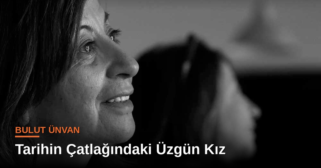 Bulut Ünvan yazdı: Neşe Yaşın: Tarihin Çatlağındaki Üzgün Kız Bulut Ünvan yazdı: Neşe Yaşın: Tarihin Çatlağındaki Üzgün Kız