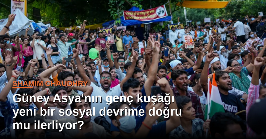 Shamim Chaudhry yazdı: Güney Asya’nın genç kuşağı yeni bir sosyal devrime doğru mu ilerliyor? Shamim Chaudhry yazdı: Güney Asya’nın genç kuşağı yeni bir sosyal devrime doğru mu ilerliyor?