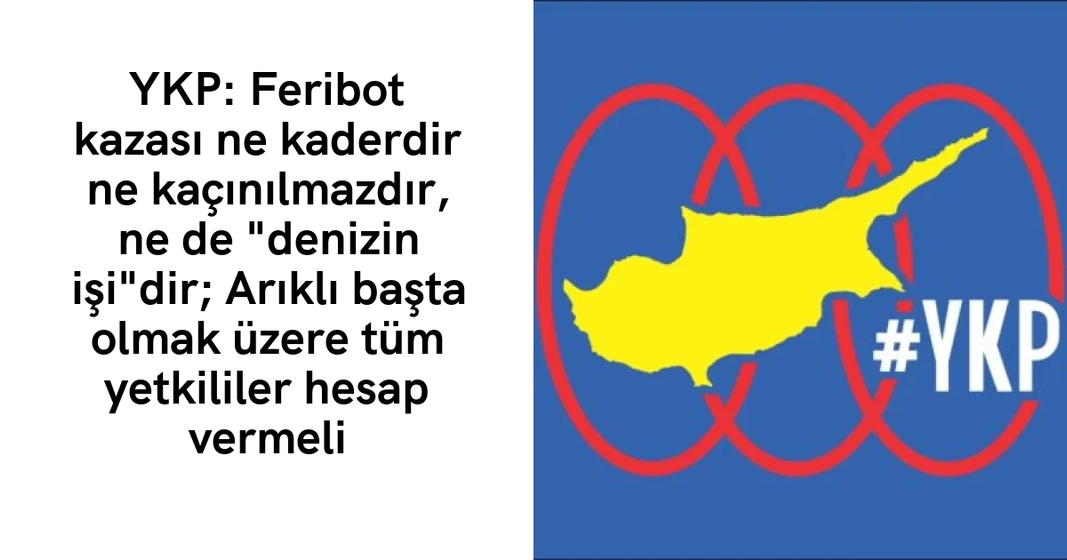 YKP: Feribot kazası ne kaderdir ne kaçınılmazdır, ne de “denizin işi”dir; Arıklı başta olmak üzere tüm yetkililer hesap vermeli YKP: Feribot kazası ne kaderdir ne kaçınılmazdır, ne de “denizin işi”dir; Arıklı başta olmak üzere tüm yetkililer hesap vermeli