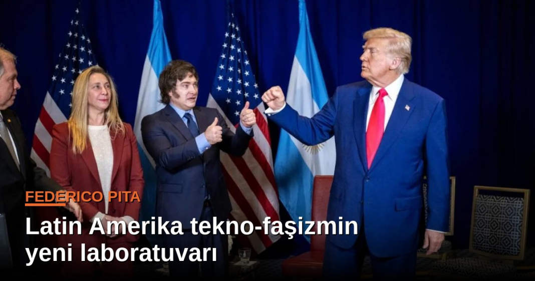 Federico Pita yazdı: Latin Amerika tekno-faşizmin yeni laboratuvarı Federico Pita yazdı: Latin Amerika tekno-faşizmin yeni laboratuvarı
