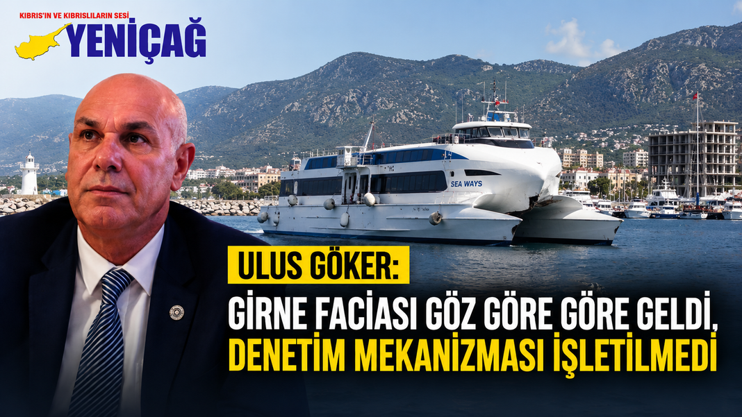 Ulus Göker: Girne faciası göz göre göre geldi, denetim mekanizması işletilmedi Ulus Göker: Girne faciası göz göre göre geldi, denetim mekanizması işletilmedi