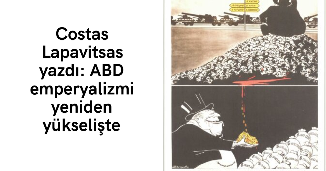 Costas Lapavitsas yazdı: ABD emperyalizmi yeniden yükselişte Costas Lapavitsas yazdı: ABD emperyalizmi yeniden yükselişte