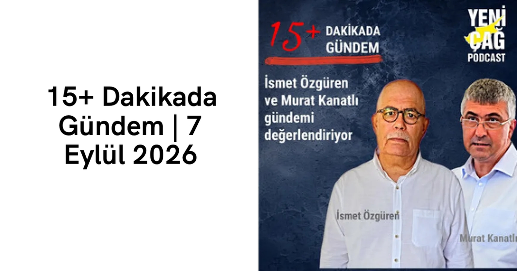 #podcast 15+ Dakikada Gündem | 7 Eylül 2026 #podcast 15+ Dakikada Gündem | 7 Eylül 2026