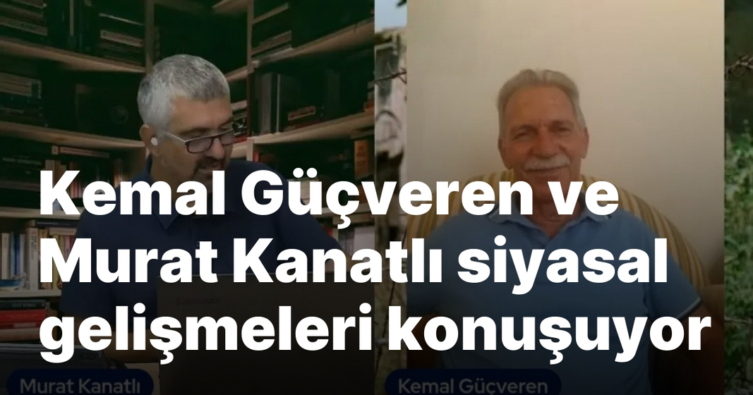 #video Kemal Güçveren ve Murat Kanatlı siyasal gelişmeleri konuşuyor #video Kemal Güçveren ve Murat Kanatlı siyasal gelişmeleri konuşuyor