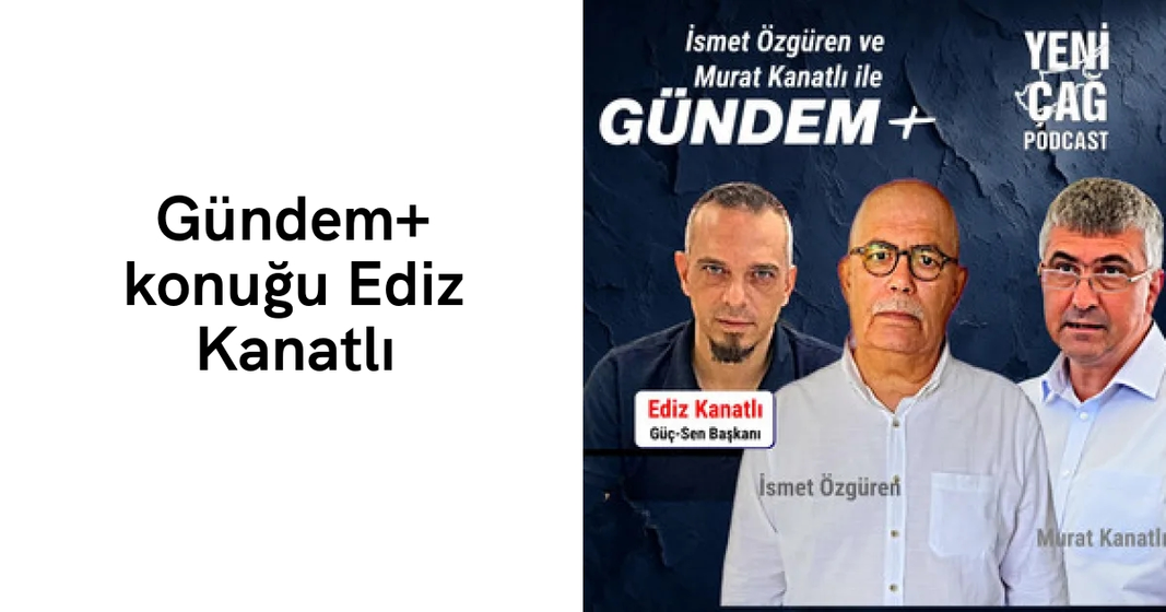 #podcast Gündem+ konuğu Ediz Kanatlı #podcast Gündem+ konuğu Ediz Kanatlı