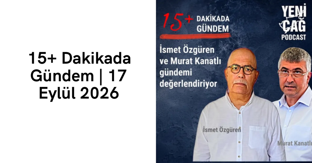 #podcast 15+ Dakikada Gündem | 17 Eylül 2026 #podcast 15+ Dakikada Gündem | 17 Eylül 2026
