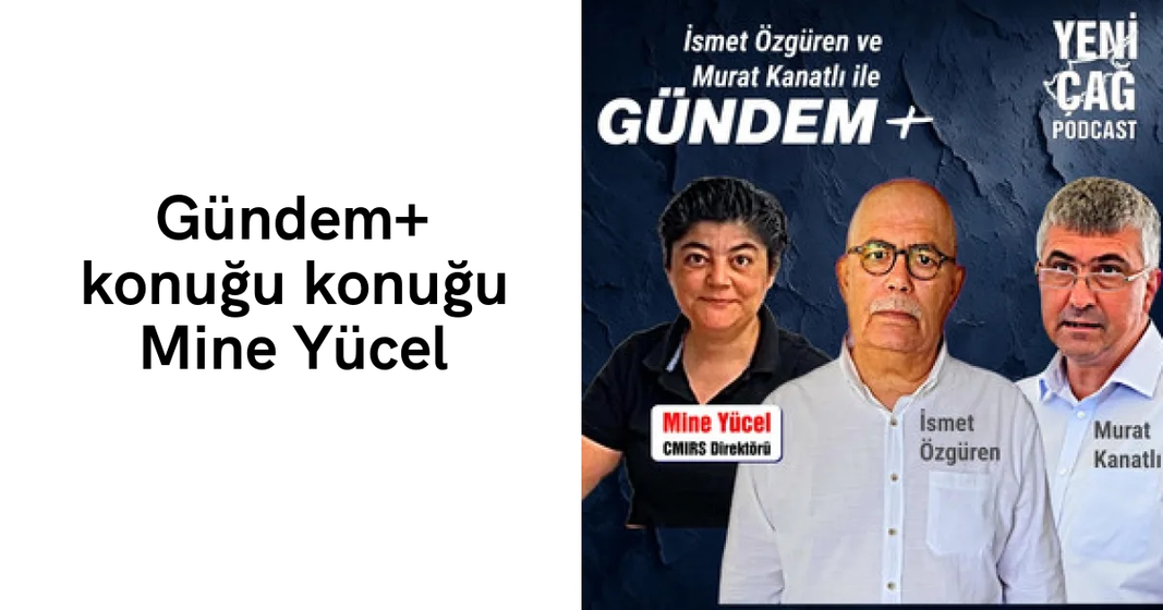 #podcast Gündem+ konuğu konuğu Mine Yücel #podcast Gündem+ konuğu konuğu Mine Yücel