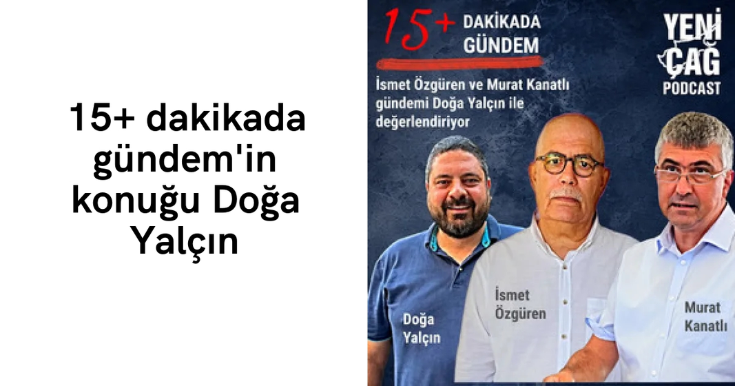 #podcast 15+ dakikada gündem’in konuğu Doğa Yalçın #podcast 15+ dakikada gündem’in konuğu Doğa Yalçın