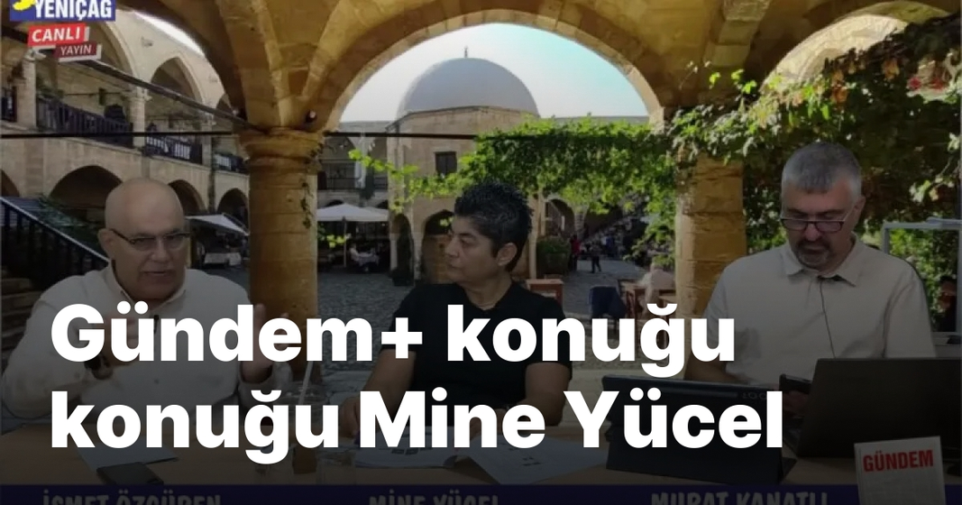 #video Gündem+ konuğu konuğu Mine Yücel #video Gündem+ konuğu konuğu Mine Yücel