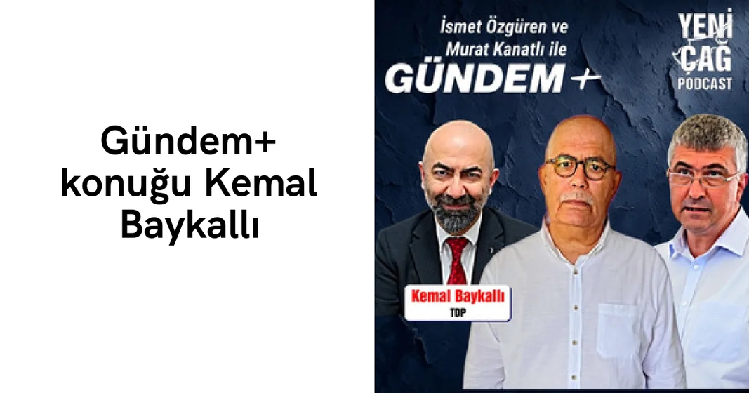 #podcast Gündem+ konuğu Kemal Baykallı #podcast Gündem+ konuğu Kemal Baykallı