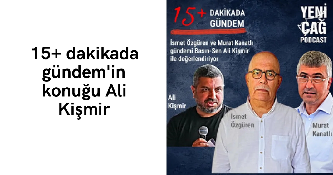#podcast 15+ dakikada gündem’in konuğu Ali Kişmir #podcast 15+ dakikada gündem’in konuğu Ali Kişmir