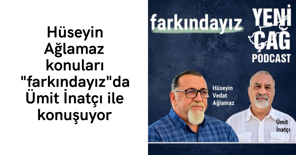 #podcast Hüseyin Ağlamaz konuları “farkındayız”da Ümit İnatçı ile konuşuyor #podcast Hüseyin Ağlamaz konuları “farkındayız”da Ümit İnatçı ile konuşuyor