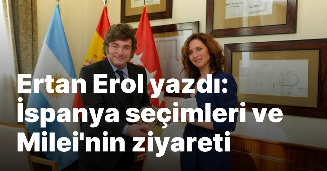 Ertan Erol yazdı: İspanya seçimleri ve Milei’nin ziyareti Ertan Erol yazdı: İspanya seçimleri ve Milei’nin ziyareti
