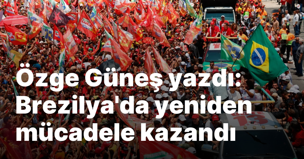 Özge Güneş yazdı: Brezilya’da yeniden mücadele kazandı Özge Güneş yazdı: Brezilya’da yeniden mücadele kazandı