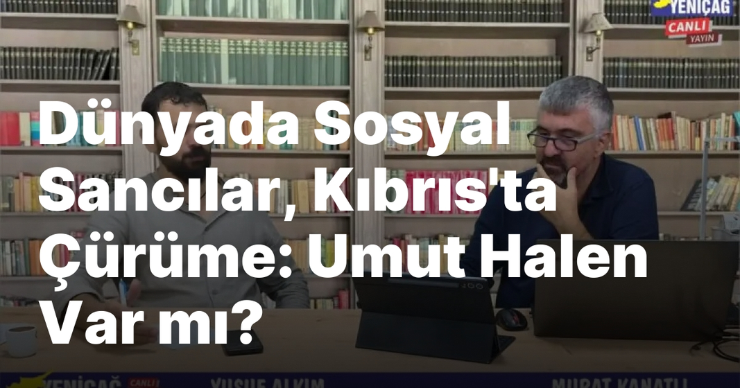 #video Dünyada Sosyal Sancılar, Kıbrıs’ta Çürüme: Umut Halen Var mı? | Durum Özeti #video Dünyada Sosyal Sancılar, Kıbrıs’ta Çürüme: Umut Halen Var mı? | Durum Özeti